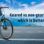 Geared or Non-Geared Bikes